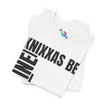 Knixxas Be Fine Tee (Black Font)