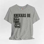 Knixxas Be Fine Tee (Black Font)
