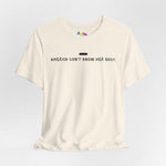 America Don't Know Her Body Tee (Black Font)